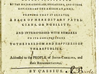 Considerations on the Society or Order of Cincinnati; Lately Instituted by the Major-Generals, Brigadiers, and Other Officers of the American Army, Aedanus Burke, Charleston: Printed for A. Timothy, 1783