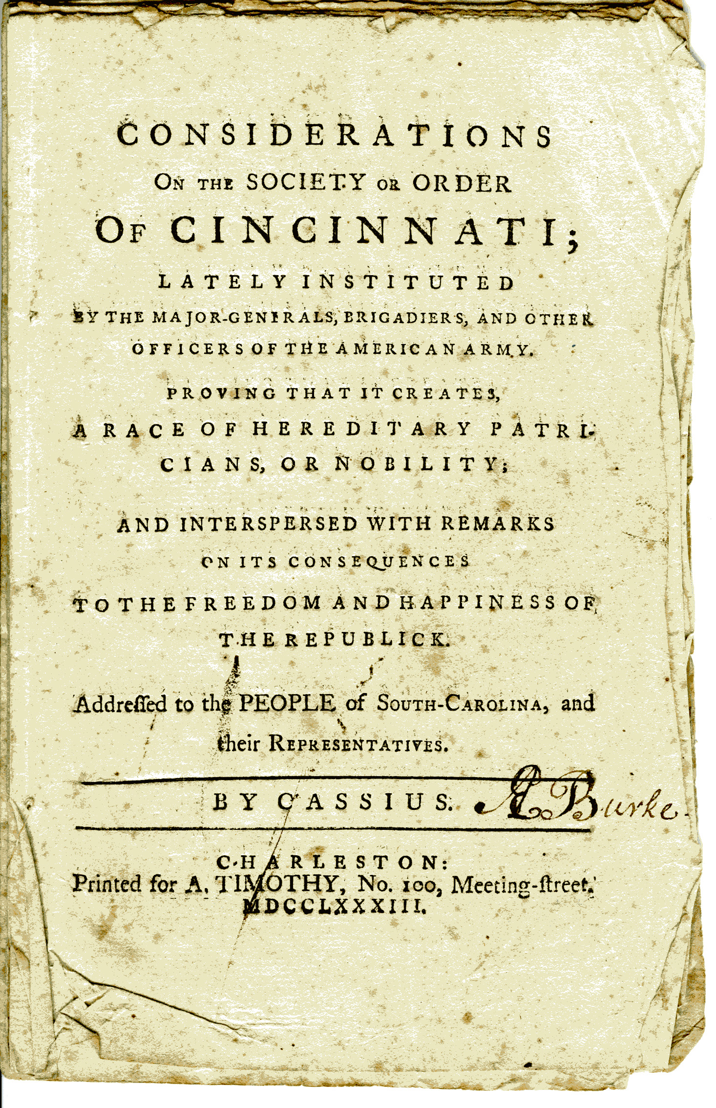 Considerations on the Society or Order of Cincinnati; Lately Instituted by the Major-Generals, Brigadiers, and Other Officers of the American Army, Aedanus Burke, Charleston: Printed for A. Timothy, 1783