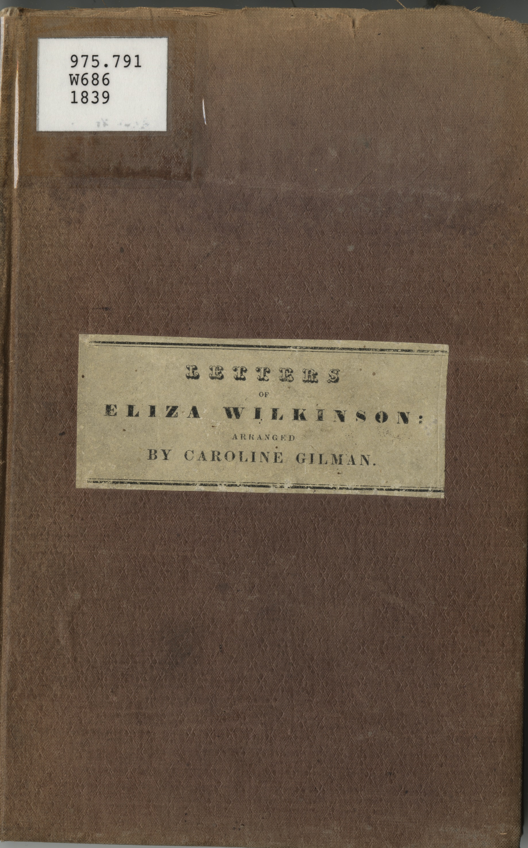 Letters of Eliza Wilkinson: during the invasion and possession of Charleston, S.C., by the British in the revolutionary war by Eliza Wilkinson and Caroline Howard Graham, 1839