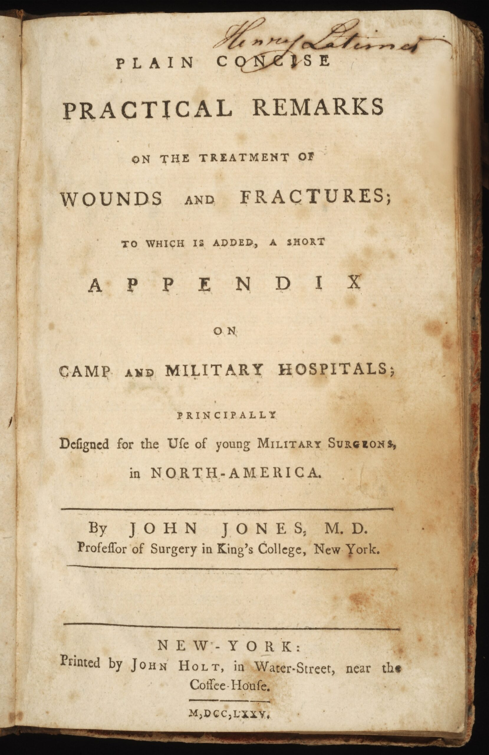 Plain Concise Practical Remarks on the Treatment of Wounds and Fractures by John Jones, 1775