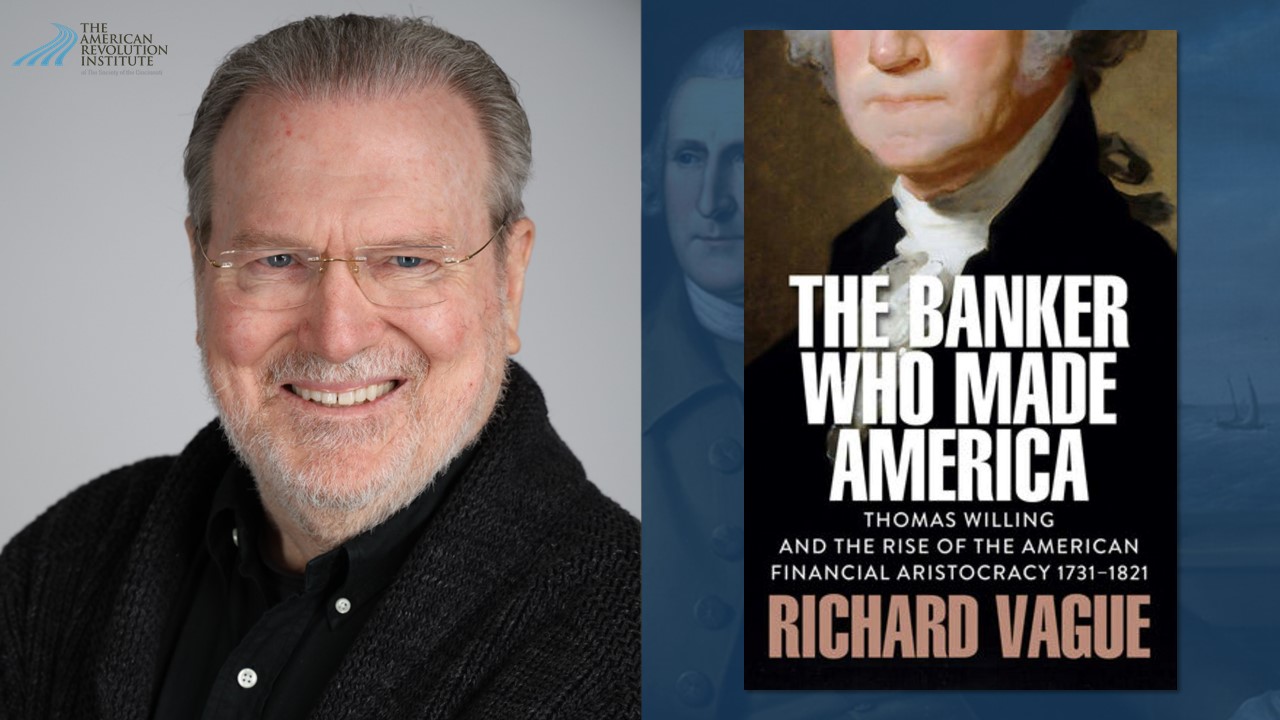 Author’s Talk—The Banker Who Made America: Thomas Willing and the Rise of the American Financial Aristocracy, 1731-1821